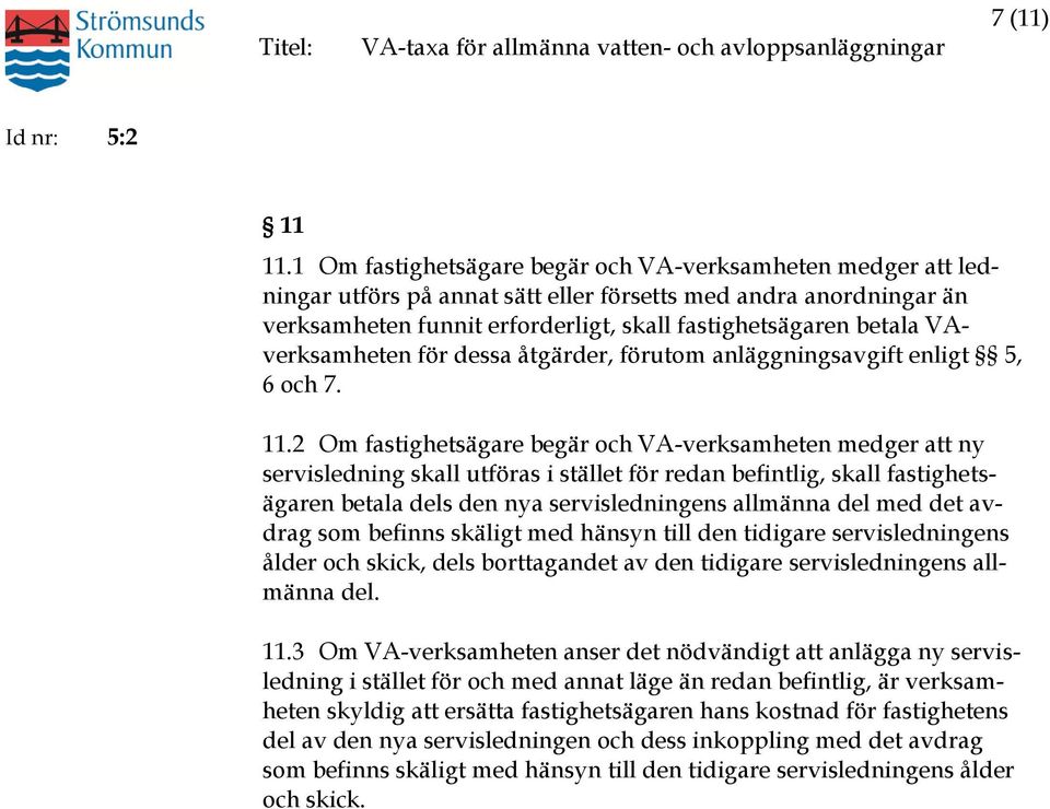 VAverksamheten för dessa åtgärder, förutom anläggningsavgift enligt 5, 6 och 7. 11.