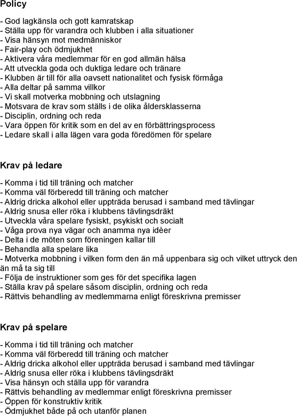 utslagning - Motsvara de krav som ställs i de olika åldersklasserna - Disciplin, ordning och reda - Vara öppen för kritik som en del av en förbättringsprocess - Ledare skall i alla lägen vara goda