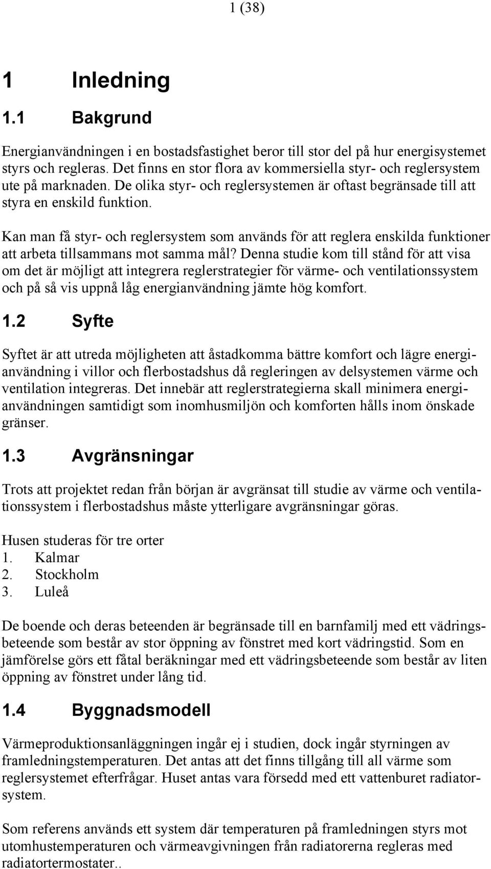 Kan man få styr- och reglersystem som används för att reglera enskilda funktioner att arbeta tillsammans mot samma mål?