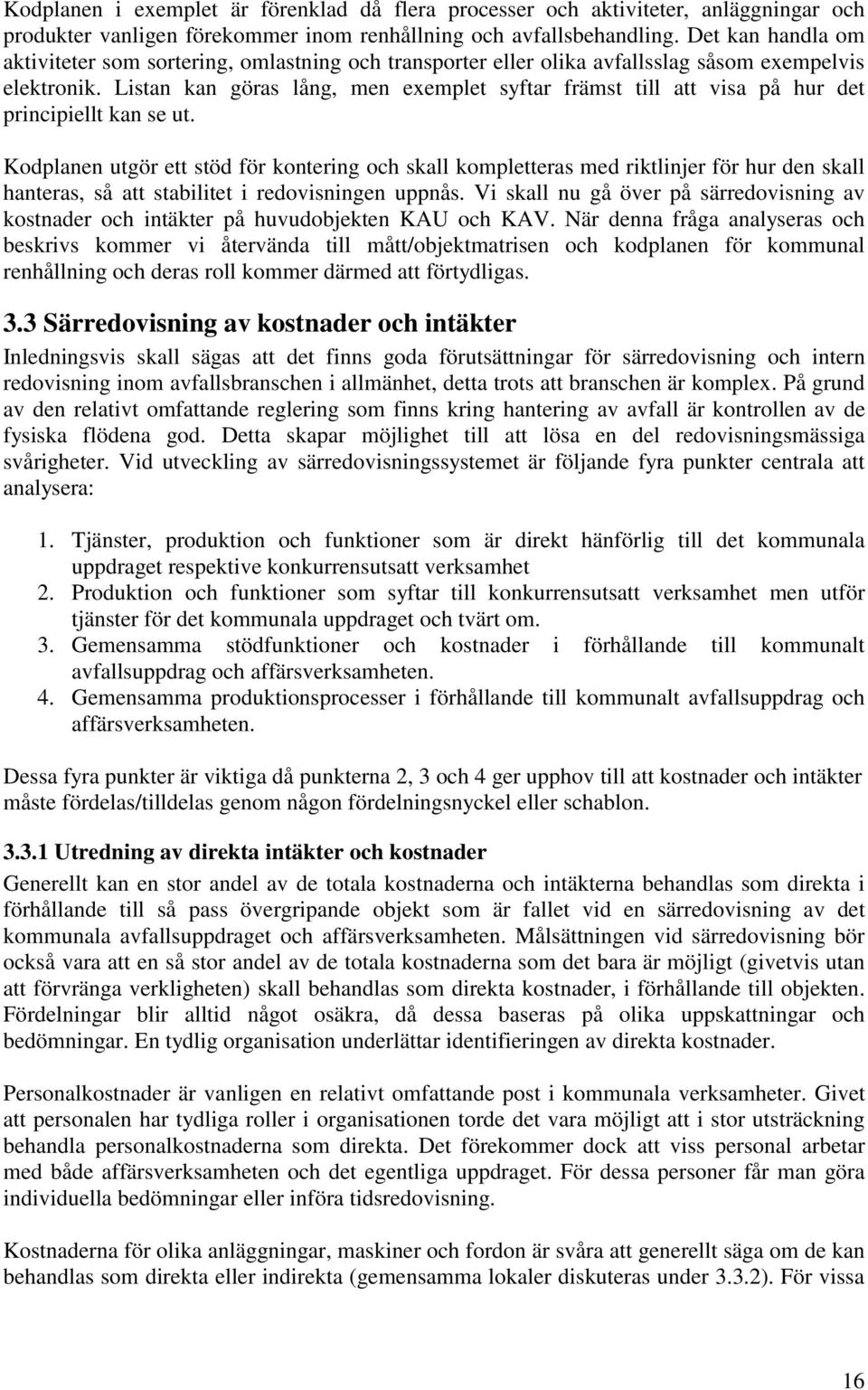 Listan kan göras lång, men exemplet syftar främst till att visa på hur det principiellt kan se ut.