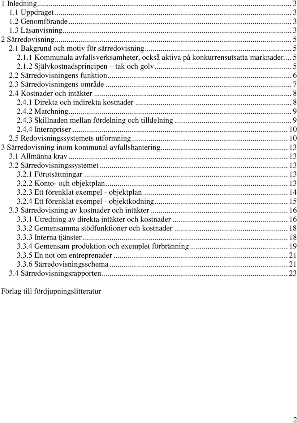 .. 9 2.4.3 Skillnaden mellan fördelning och tilldelning... 9 2.4.4 Internpriser... 10 2.5 Redovisningssystemets utformning... 10 3 Särredovisning inom kommunal avfallshantering... 13 3.