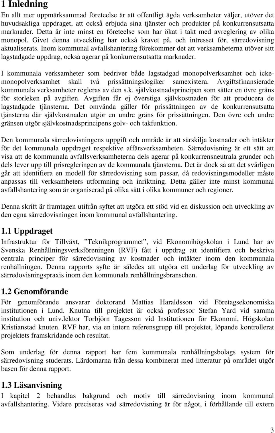 Inom kommunal avfallshantering förekommer det att verksamheterna utöver sitt lagstadgade uppdrag, också agerar på konkurrensutsatta marknader.
