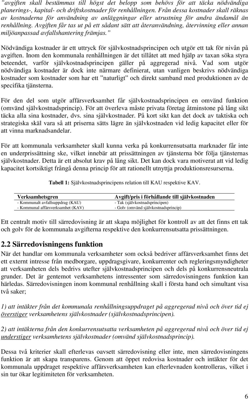 Avgiften får tas ut på ett sådant sätt att återanvändning, återvinning eller annan miljöanpassad avfallshantering främjas.