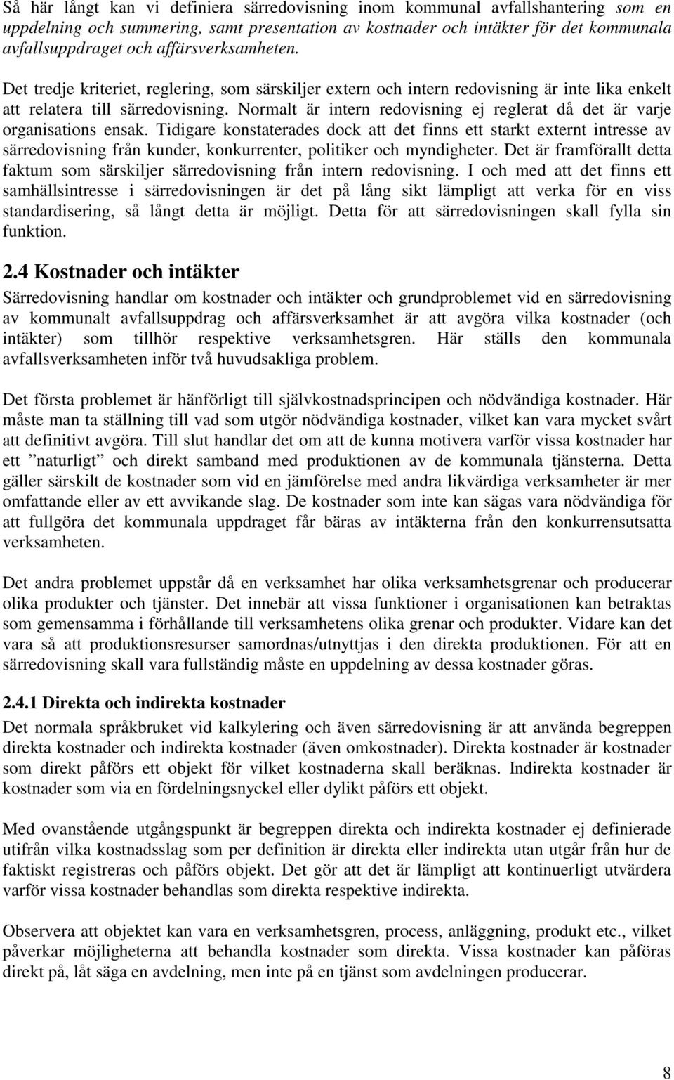 Normalt är intern redovisning ej reglerat då det är varje organisations ensak.