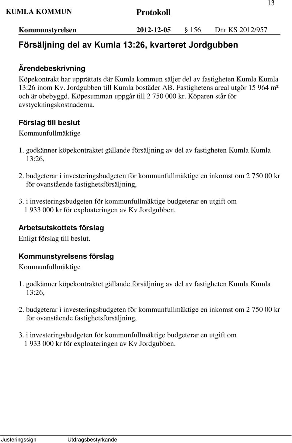 godkänner köpekontraktet gällande försäljning av del av fastigheten Kumla Kumla 13:26, 2.