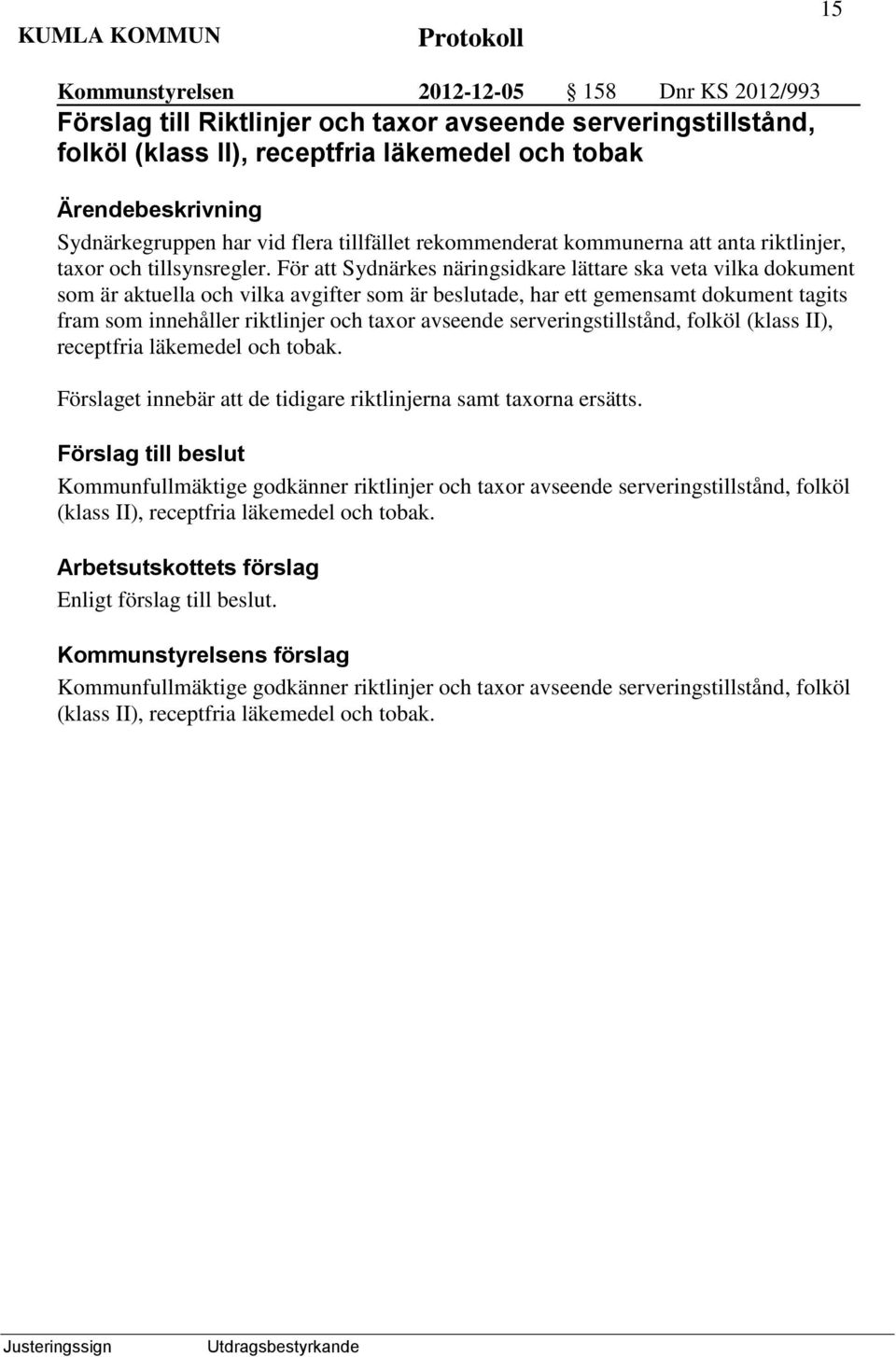 För att Sydnärkes näringsidkare lättare ska veta vilka dokument som är aktuella och vilka avgifter som är beslutade, har ett gemensamt dokument tagits fram som innehåller riktlinjer och taxor