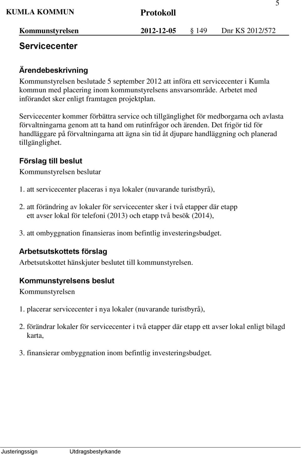 Servicecenter kommer förbättra service och tillgänglighet för medborgarna och avlasta förvaltningarna genom att ta hand om rutinfrågor och ärenden.