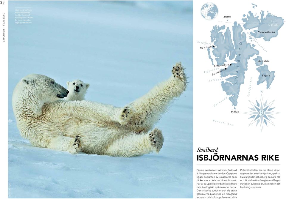 0 N O R D Nordaustlandet Sydkap Svalbard IsbjörnARNAS rike Dominic Barrington Fjärran, exotiskt och extremt Svalbard är Norges nordligaste område.