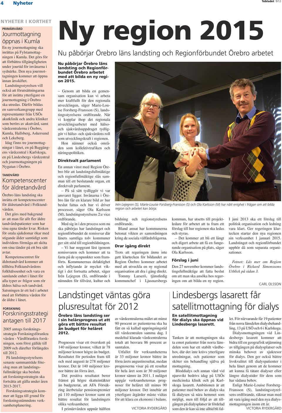 Landstingsstyrelsen vill också att förutsättningarna för att inrätta ytterligare en jourmottagning i Örebro ska utredas.