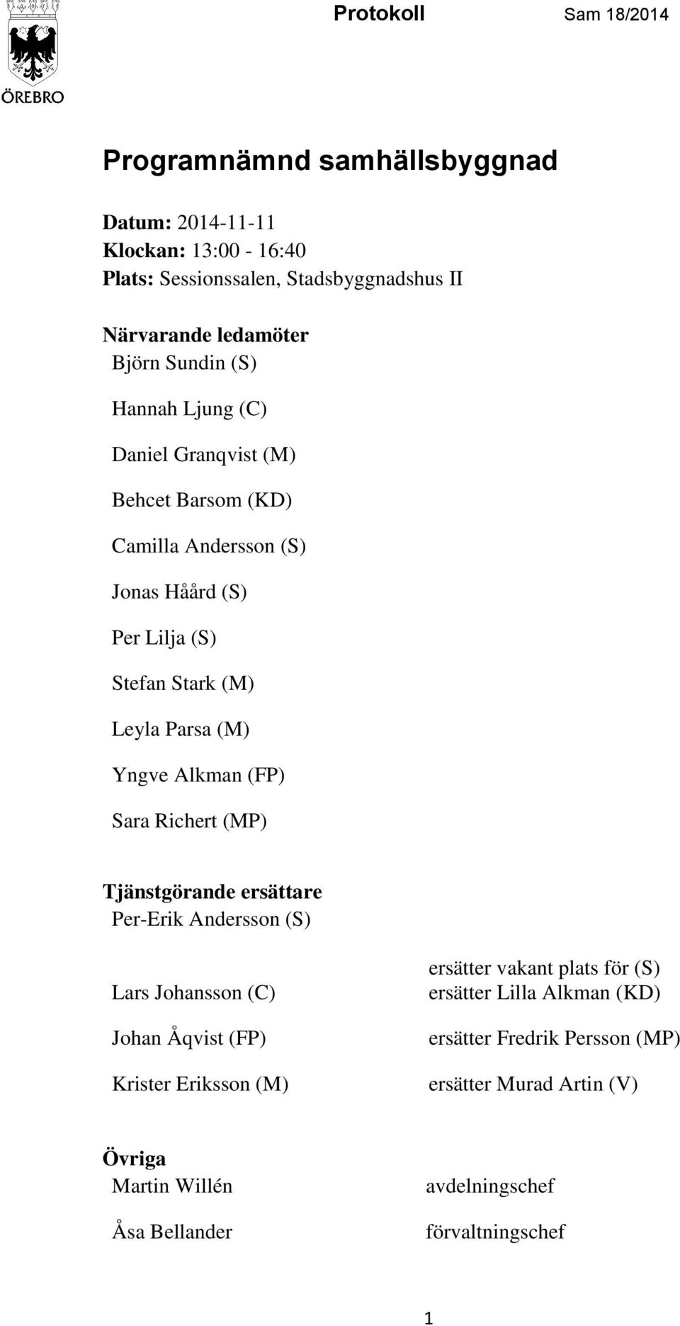 Alkman (FP) Sara Richert (MP) Tjänstgörande ersättare Per-Erik Andersson (S) Lars Johansson (C) Johan Åqvist (FP) Krister Eriksson (M) ersätter vakant plats