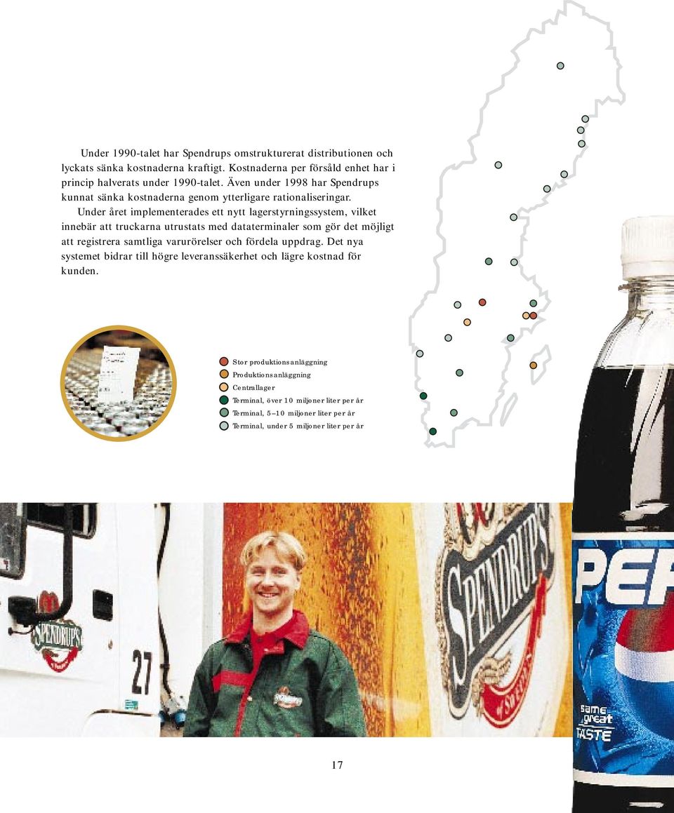 Under året implementerades ett nytt lagerstyrningssystem, vilket innebär att truckarna utrustats med dataterminaler som gör det möjligt att registrera samtliga varurörelser och