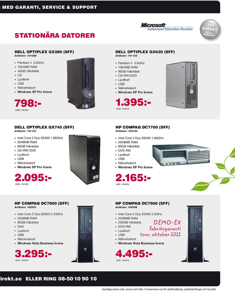 33GHz DVD Windows Vista Business licens 3.295:- HP COMPAQ DC7900 (SFF) Artikelnr: 102098 Intel Core 2 Duo E5300 2.