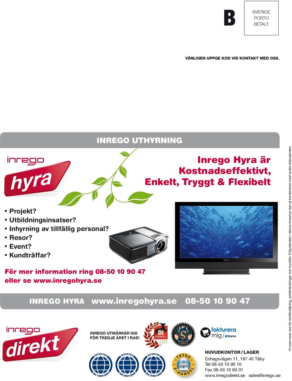 Inrego Hyra är Kostnadseffektivt, Enkelt, Tryggt & Flexibelt / HUVUDKONTOR / LAGER Enhagsvägen 11, 187 40 Täby Tel 08-50 10 90 10 Fax 08-50 10 90 01 www.