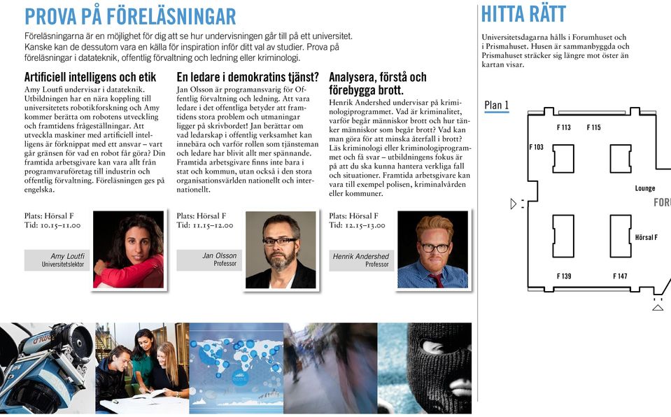 Utbildningen har en nära koppling till universitetets robotikforskning och Amy kommer berätta om robotens utveckling och framtidens frågeställningar.