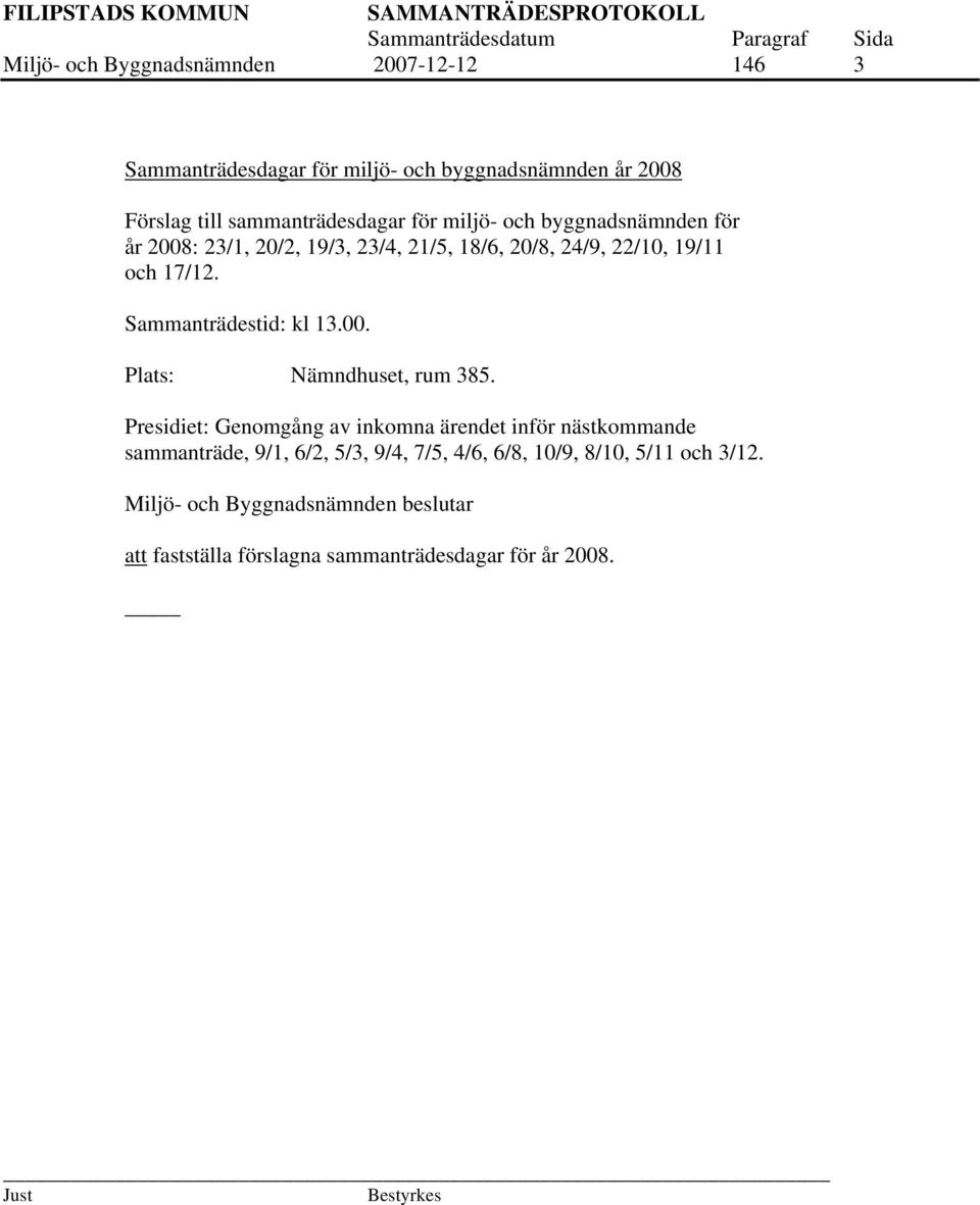 Sammanträdestid: kl 13.00. Plats: Nämndhuset, rum 385.