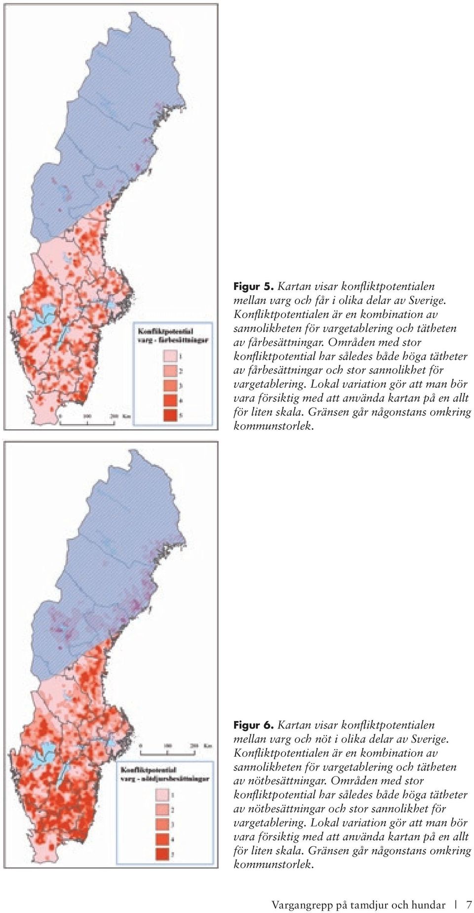 Lokal variation gör att man bör vara försiktig med att använda kartan på en allt för liten skala. Gränsen går någonstans omkring kommunstorlek. Figur 6.