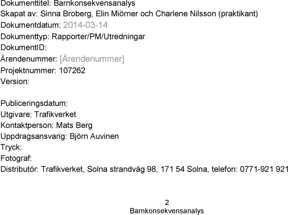 107262 Version: Publiceringsdatum: Utgivare: Trafikverket Kontaktperson: Mats Berg Uppdragsansvarig: