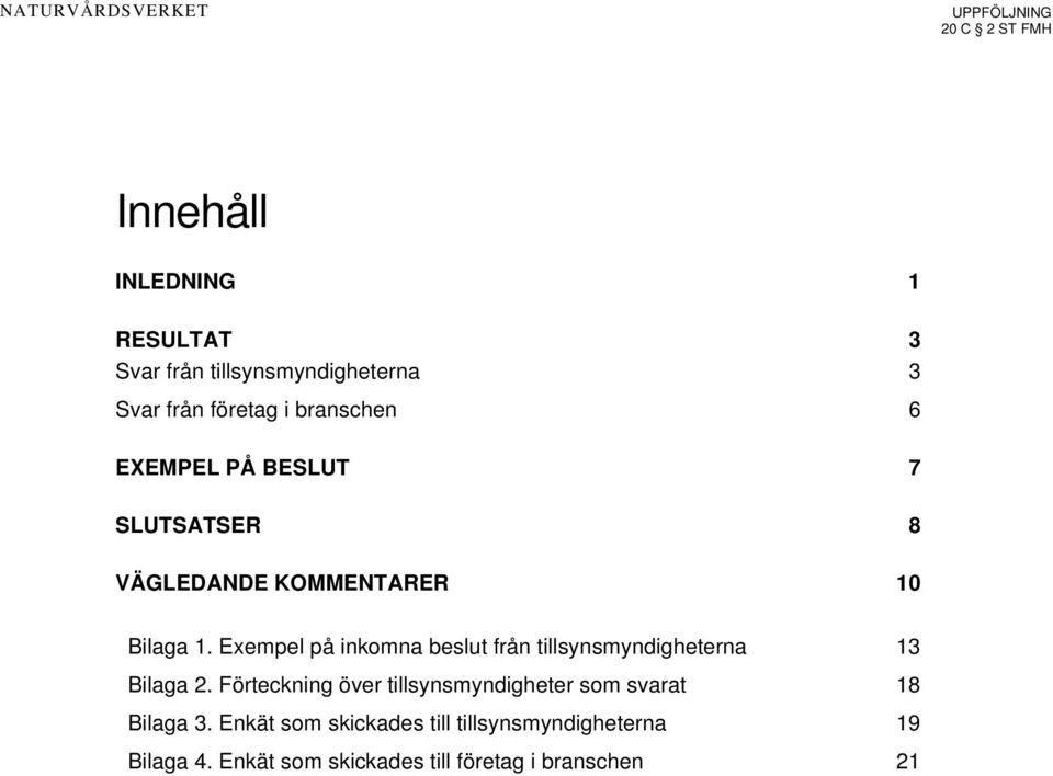 Exempel på inkomna beslut från tillsynsmyndigheterna 13 Bilaga 2.