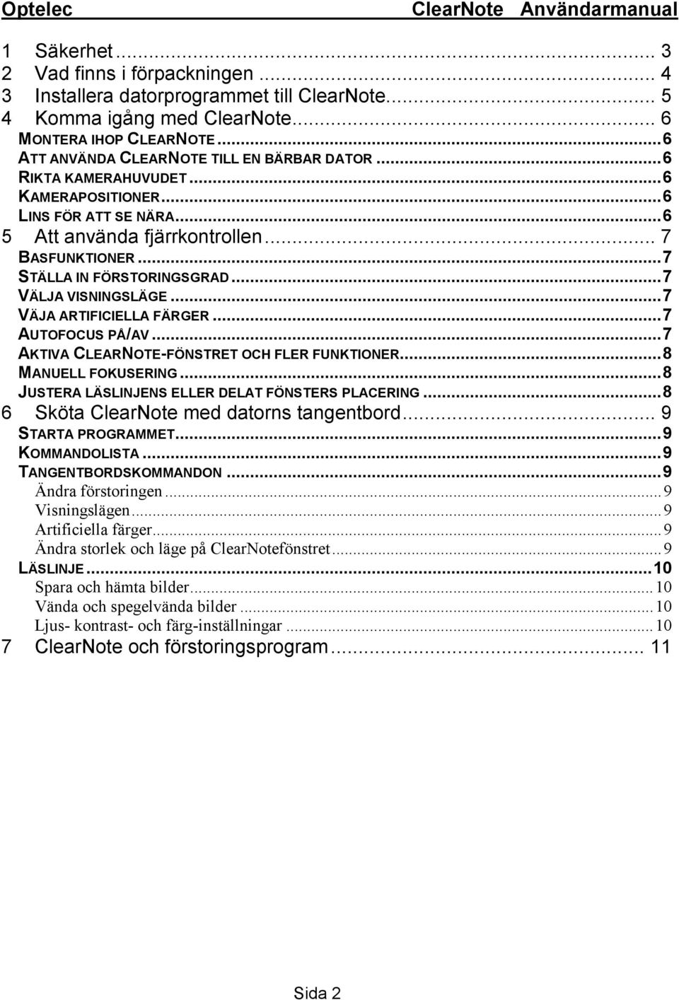 .. 7 VÄJA ARTIFICIELLA FÄRGER... 7 AUTOFOCUS PÅ/AV... 7 AKTIVA CLEARNOTE-FÖNSTRET OCH FLER FUNKTIONER... 8 MANUELL FOKUSERING... 8 JUSTERA LÄSLINJENS ELLER DELAT FÖNSTERS PLACERING.