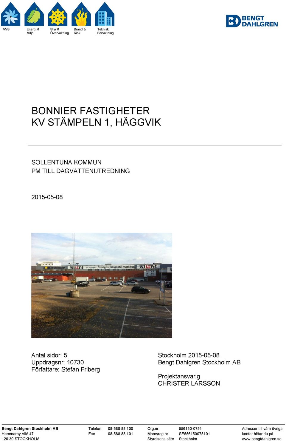 Stockholm AB Projektansvarig CHRISTER LARSSON Bengt Dahlgren Stockholm AB Telefon 08-588 88 100 Org.nr.