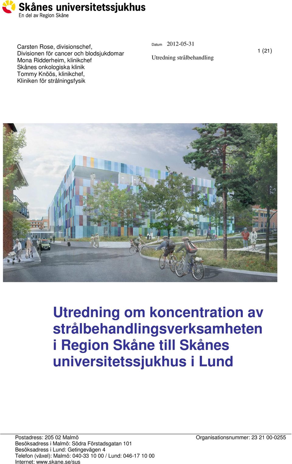strålbehandlingsverksamheten i Region Skåne till Skånes universitetssjukhus i Postadress: 205 02 Malmö Organisationsnummer: 23 21 00-0255