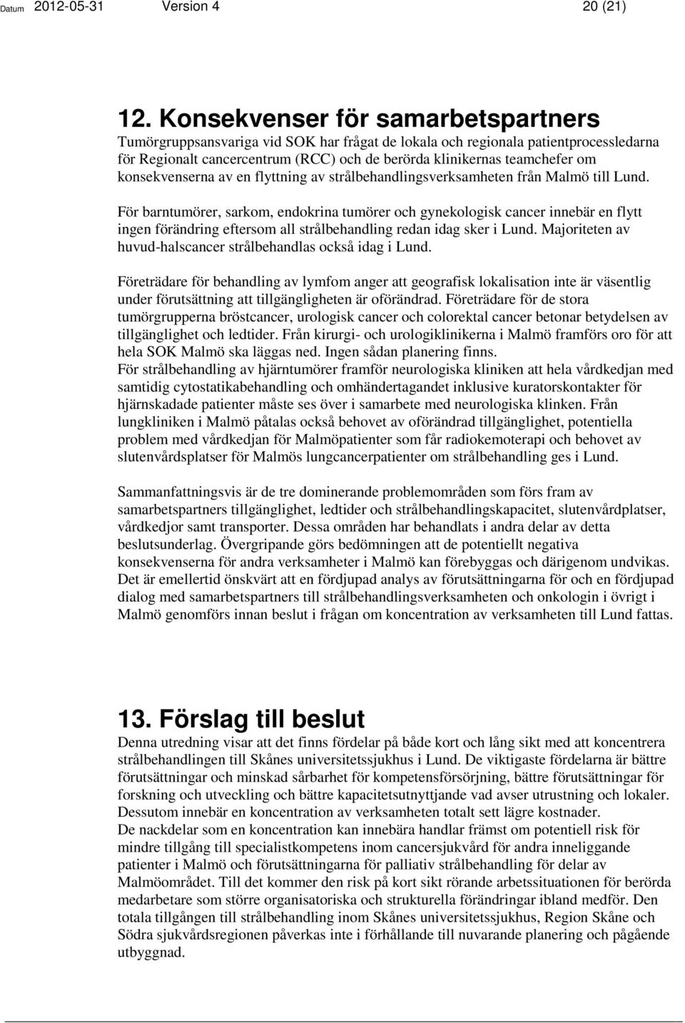 konsekvenserna av en flyttning av strålbehandlingsverksamheten från Malmö till.