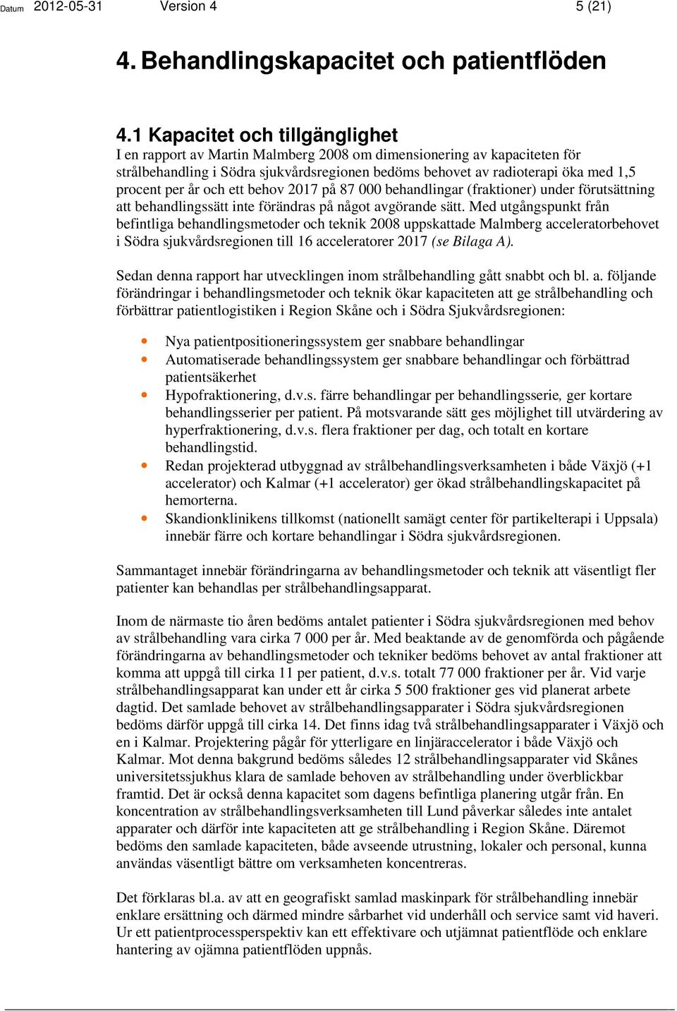 per år och ett behov 2017 på 87 000 behandlingar (fraktioner) under förutsättning att behandlingssätt inte förändras på något avgörande sätt.