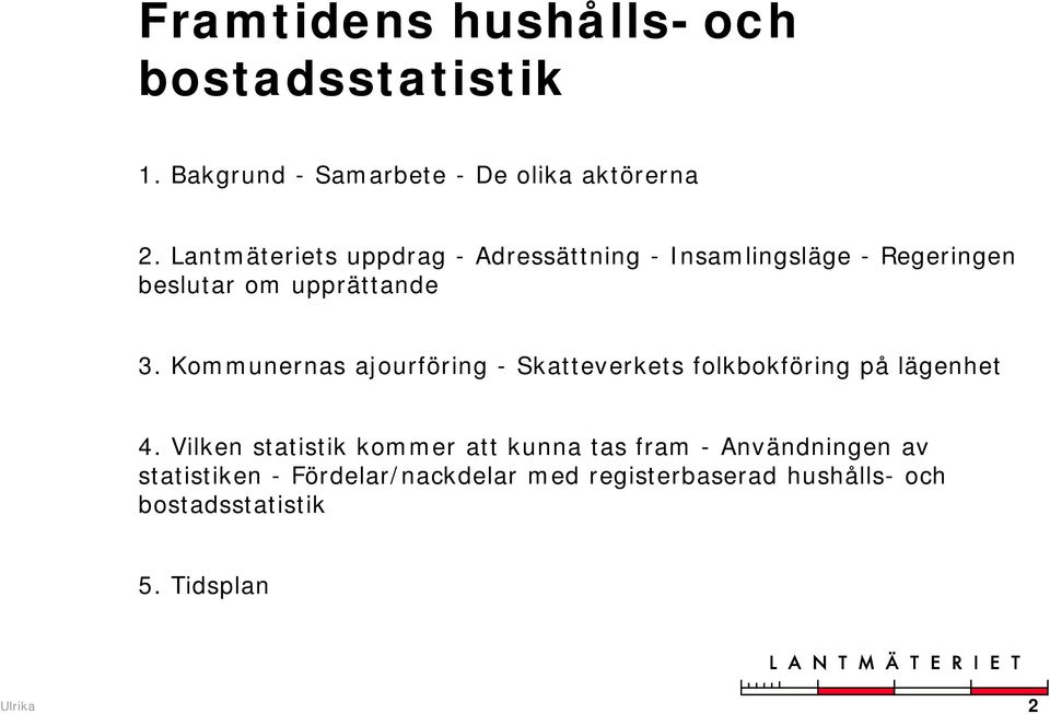 Kommunernas ajourföring - Skatteverkets folkbokföring på lägenhet 4.