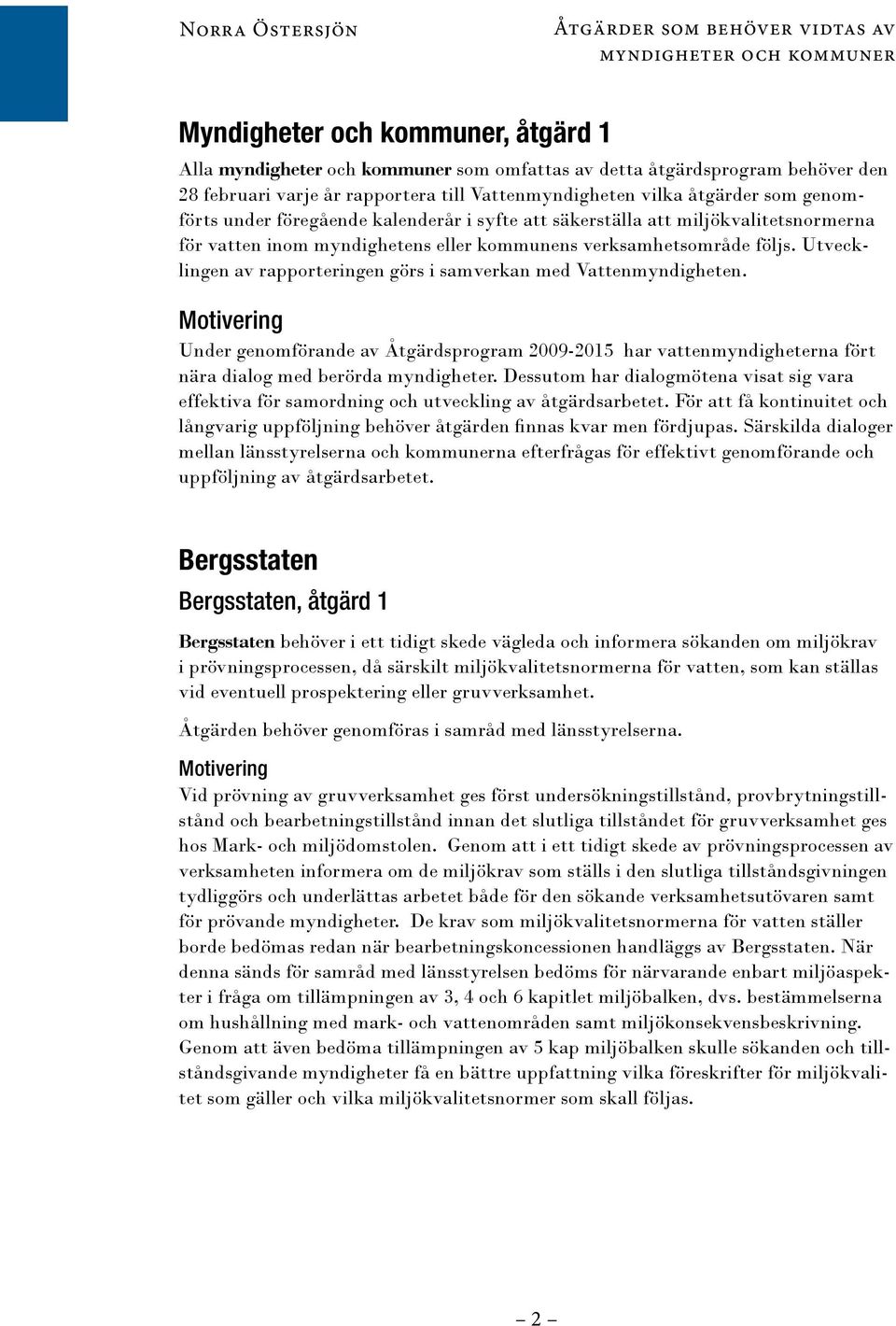verksamhetsområde följs. Utvecklingen av rapporteringen görs i samverkan med Vattenmyndigheten.