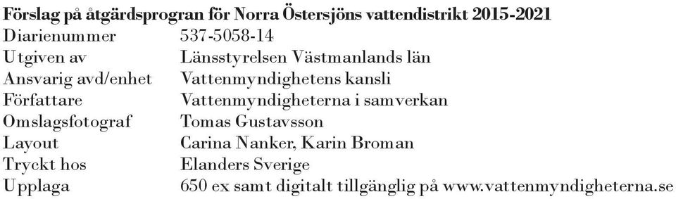 Vattenmyndigheterna i samverkan Omslagsfotograf Tomas Gustavsson Layout Carina Nanker, Karin