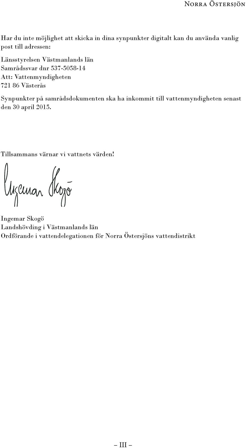 samrådsdokumenten ska ha inkommit till vattenmyndigheten senast den 30 april 2015.