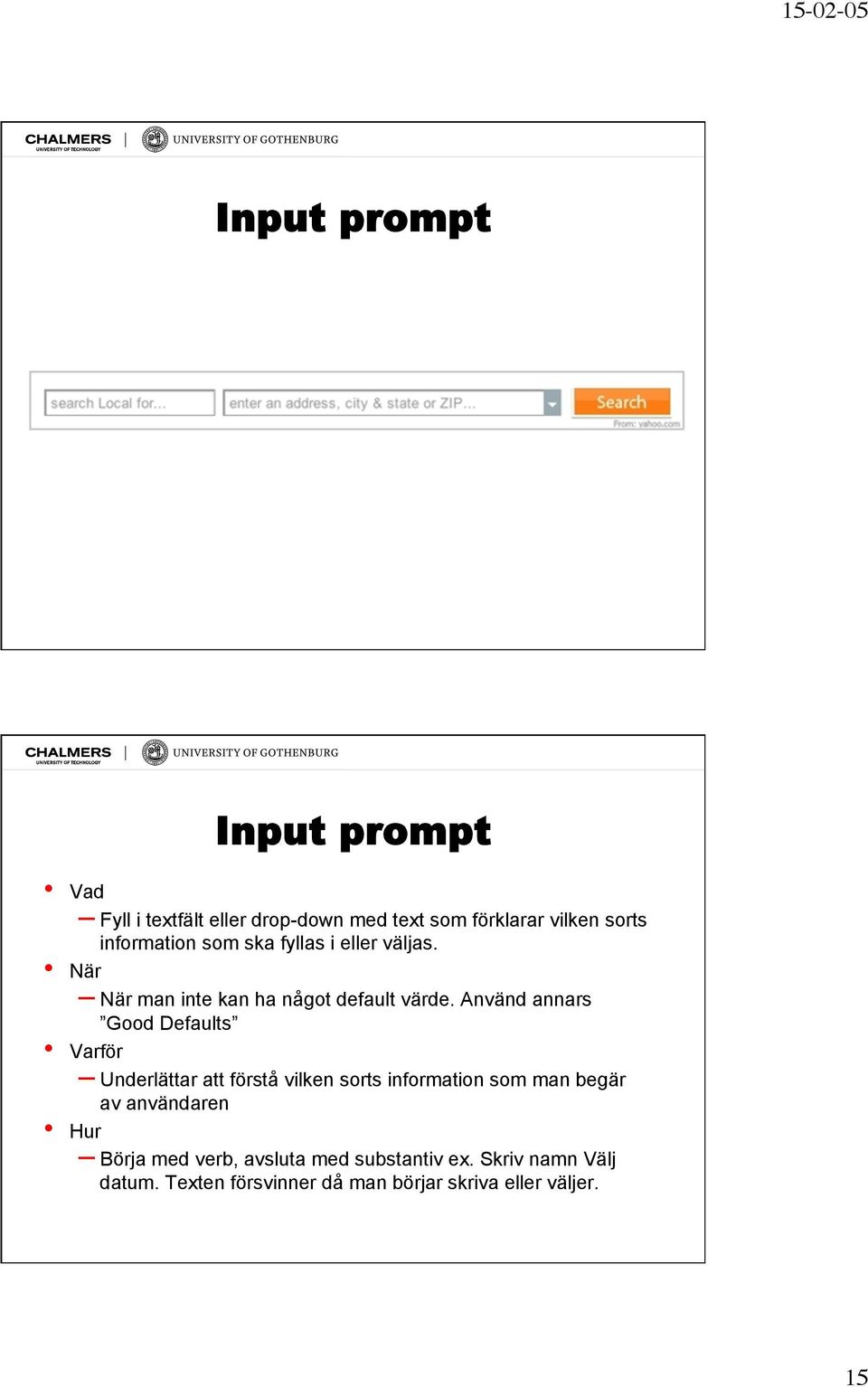 Använd annars Good Defaults Varför Underlättar att förstå vilken sorts information som man begär av