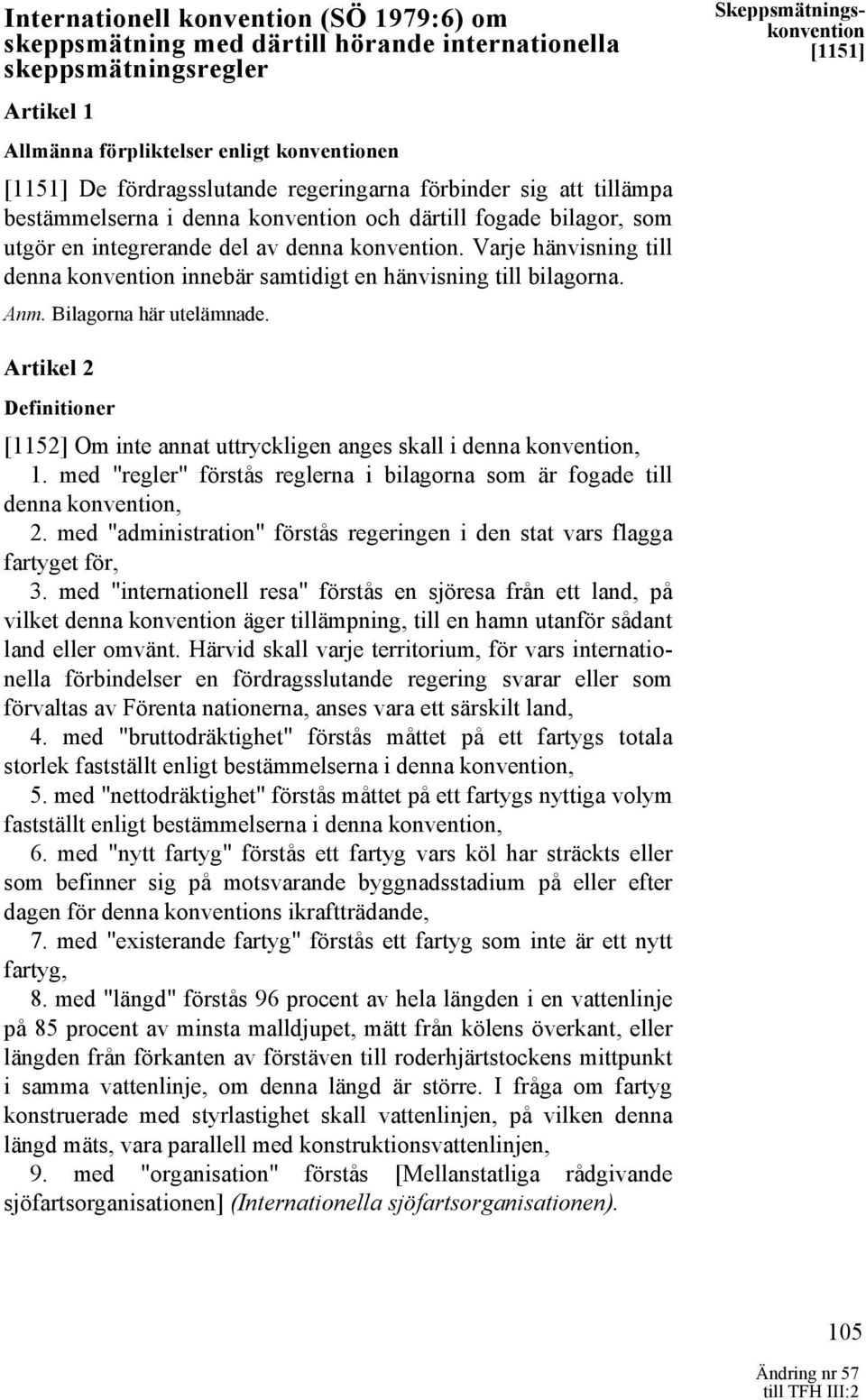 Varje hänvisning till denna konvention innebär samtidigt en hänvisning till bilagorna. Anm. Bilagorna här utelämnade.