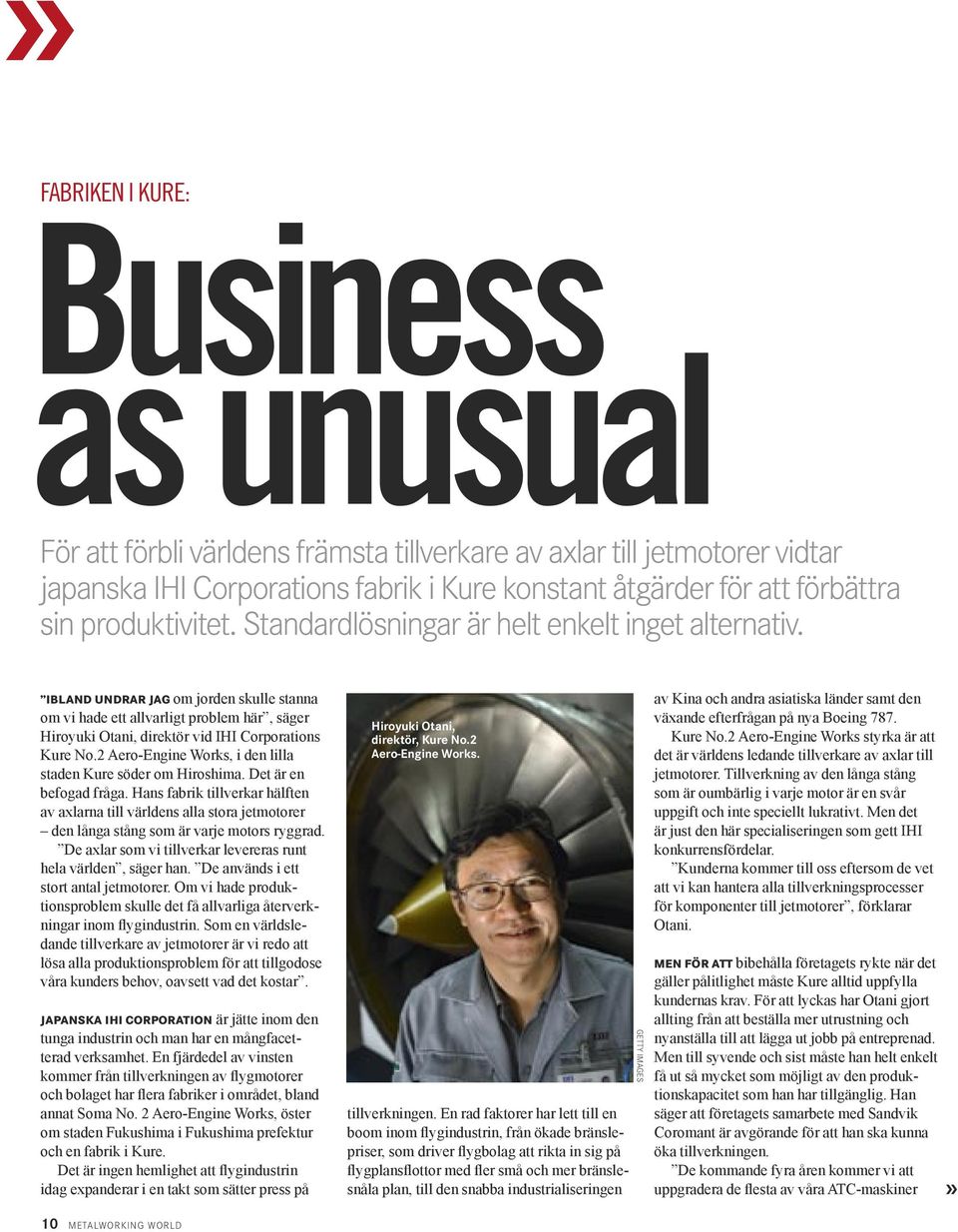 IBLAND UNDRAR JAG om jorden skulle stanna om vi hade ett allvarligt problem här, säger Hiroyuki Otani, direktör vid IHI Corporations Kure No.