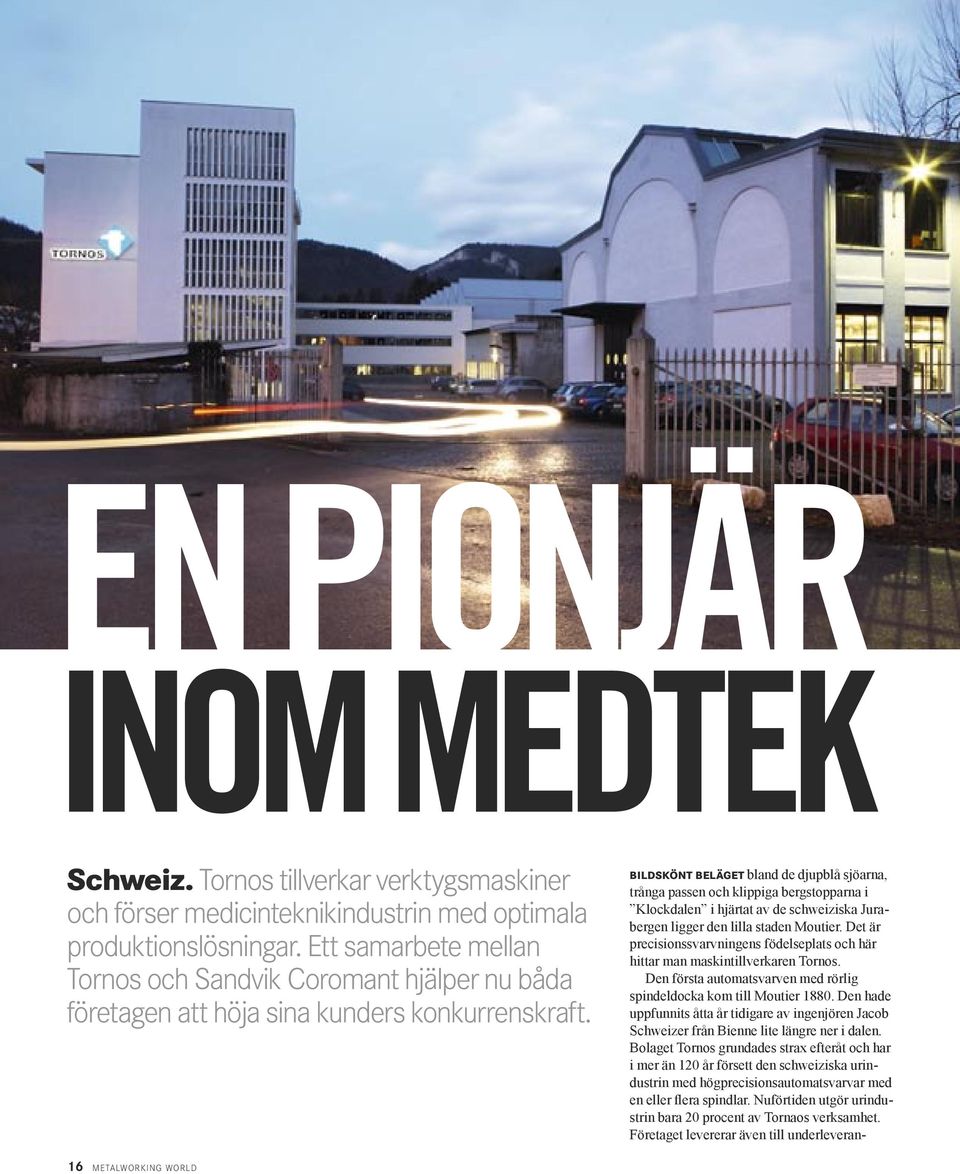 BILDSKÖNT BELÄGET bland de djupblå sjöarna, trånga passen och klippiga bergstopparna i Klockdalen i hjärtat av de schweiziska Jurabergen ligger den lilla staden Moutier.