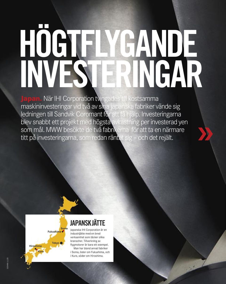 Investeringarna blev snabbt ett projekt med högsta avkastning per investerad yen som mål.
