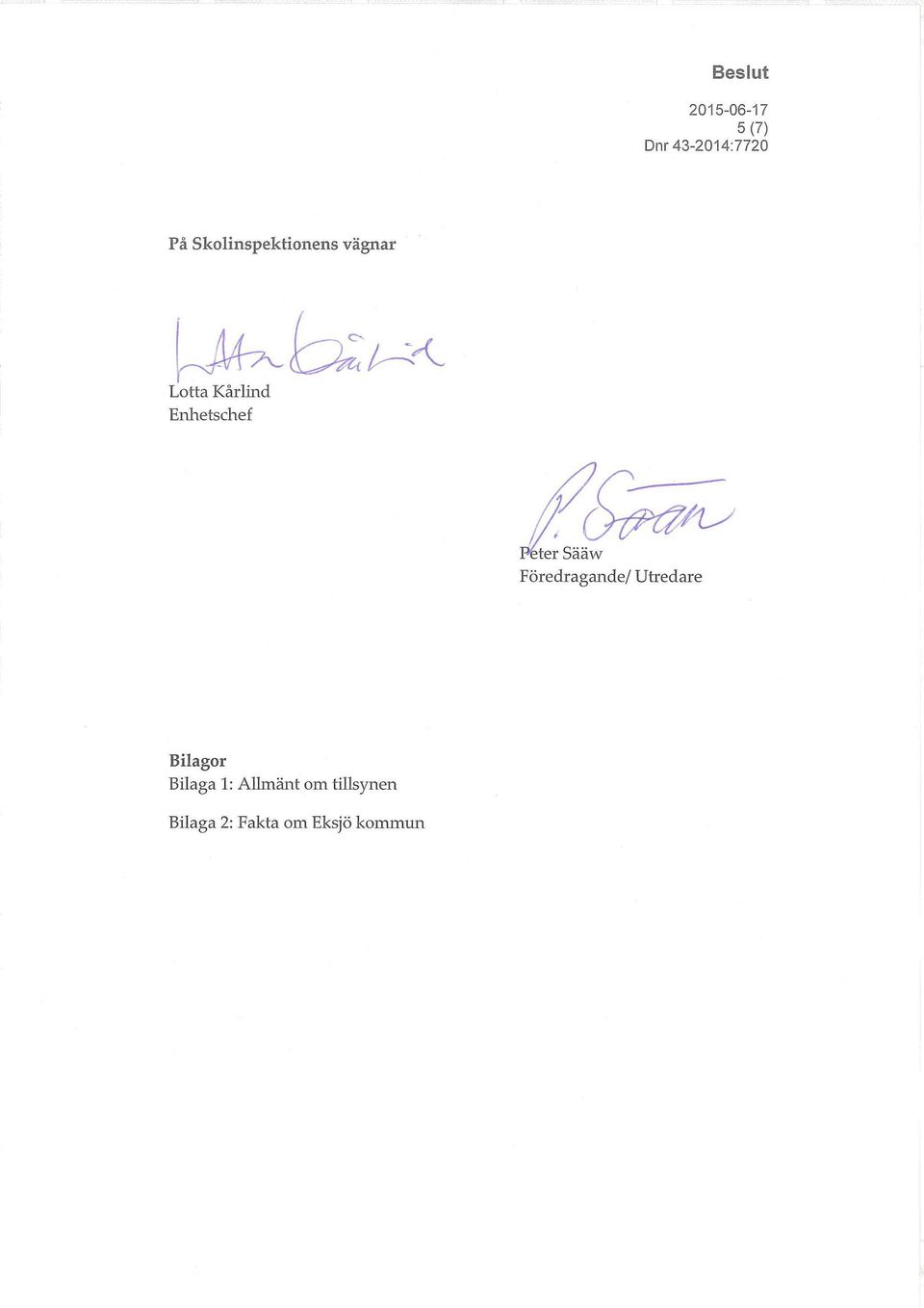 Föredragande/ Utredare Bilagor Bilaga