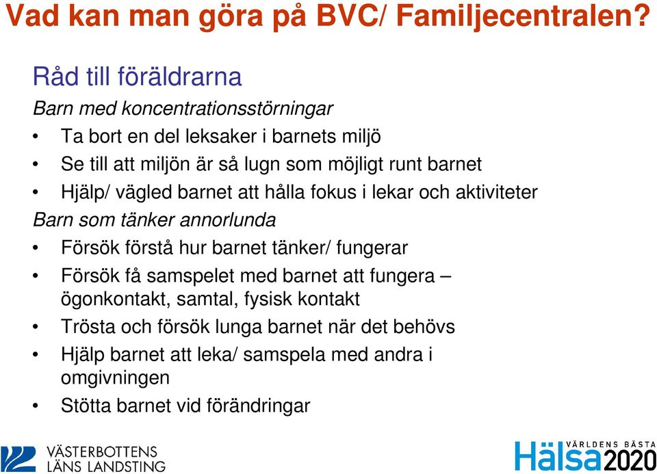 möjligt runt barnet Hjälp/ vägled barnet att hålla fokus i lekar och aktiviteter Barn som tänker annorlunda Försök förstå hur barnet