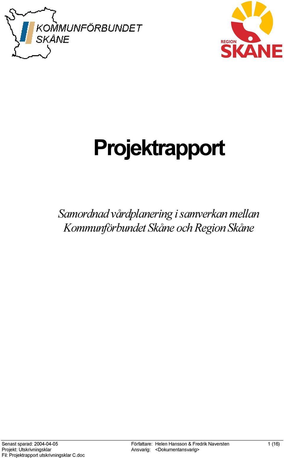 Författare: Helen Hansson & Fredrik Naversten 1 (16) Projekt: