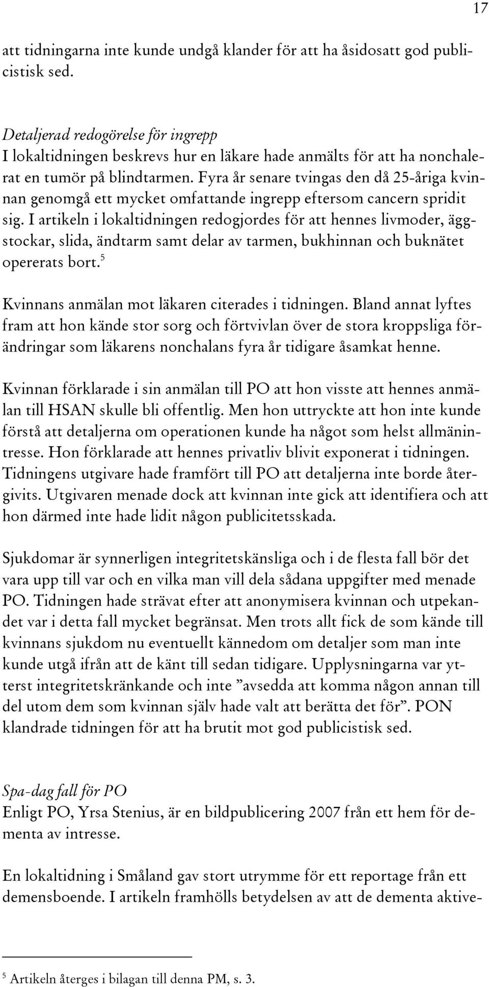 Fyra år senare tvingas den då 25-åriga kvinnan genomgå ett mycket omfattande ingrepp eftersom cancern spridit sig.