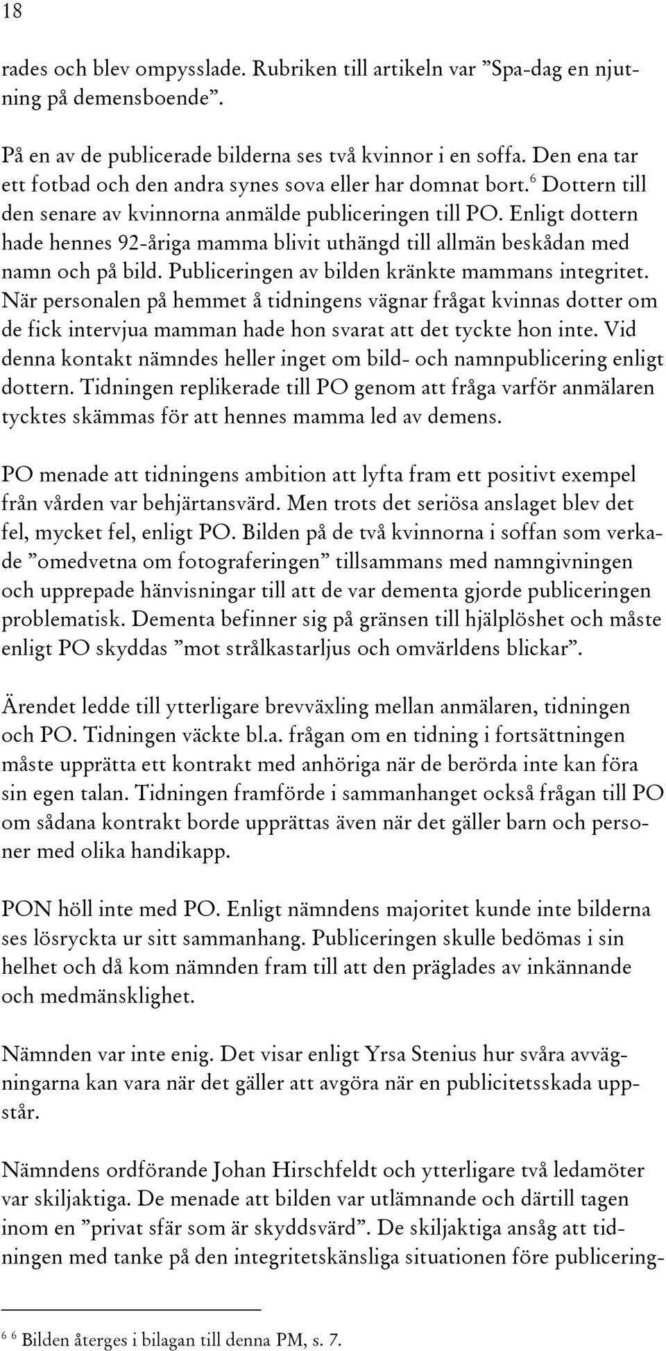 Enligt dottern hade hennes 92-åriga mamma blivit uthängd till allmän beskådan med namn och på bild. Publiceringen av bilden kränkte mammans integritet.