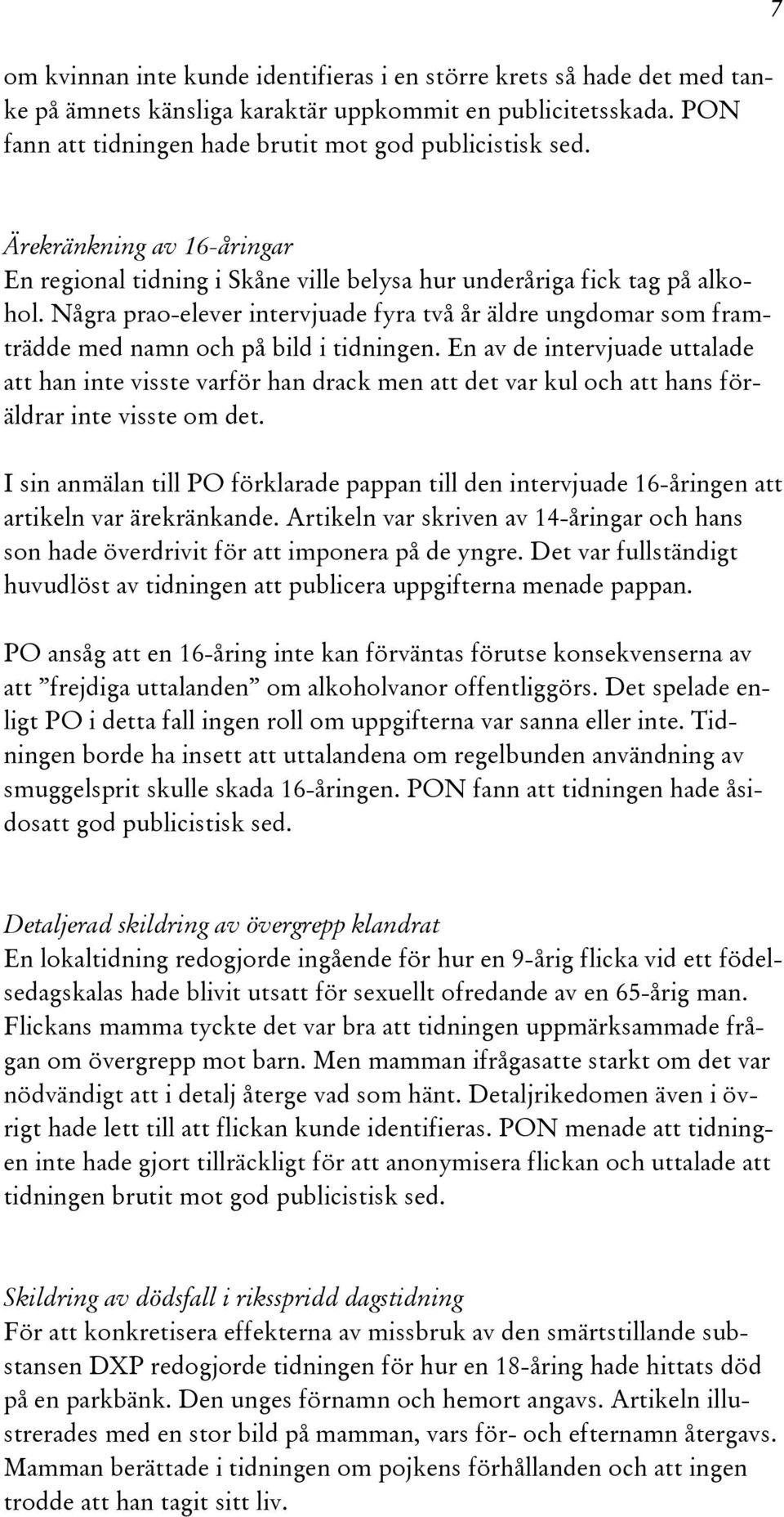 Några prao-elever intervjuade fyra två år äldre ungdomar som framträdde med namn och på bild i tidningen.
