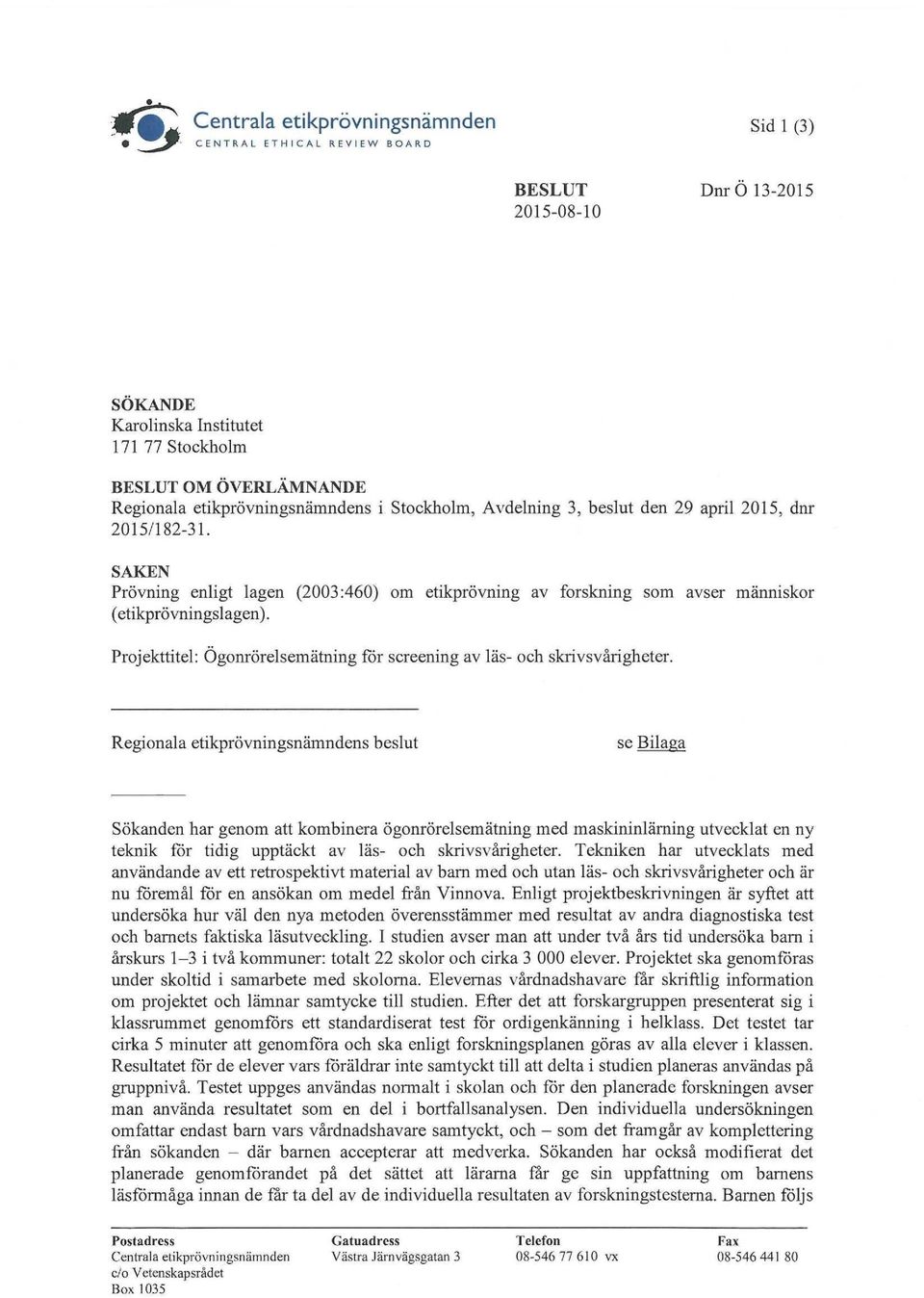 Projekttitel: Ögonrörelsemätning för screening av läs- och skrivsvårigheter.
