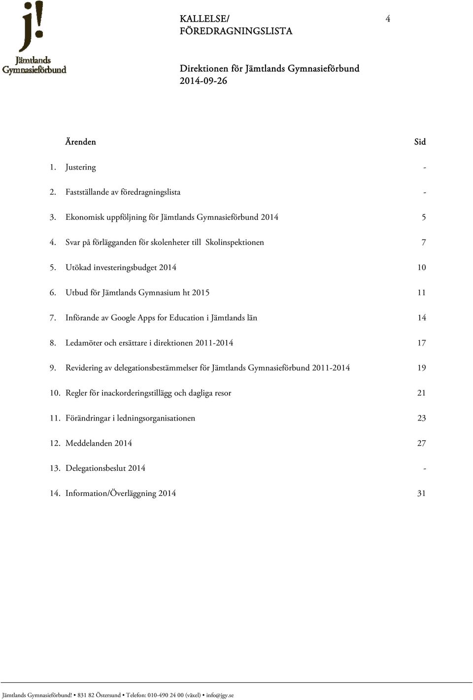 Införande av Google Apps for Education i Jämtlands län 14 8. Ledamöter och ersättare i direktionen 2011-2014 17 9.