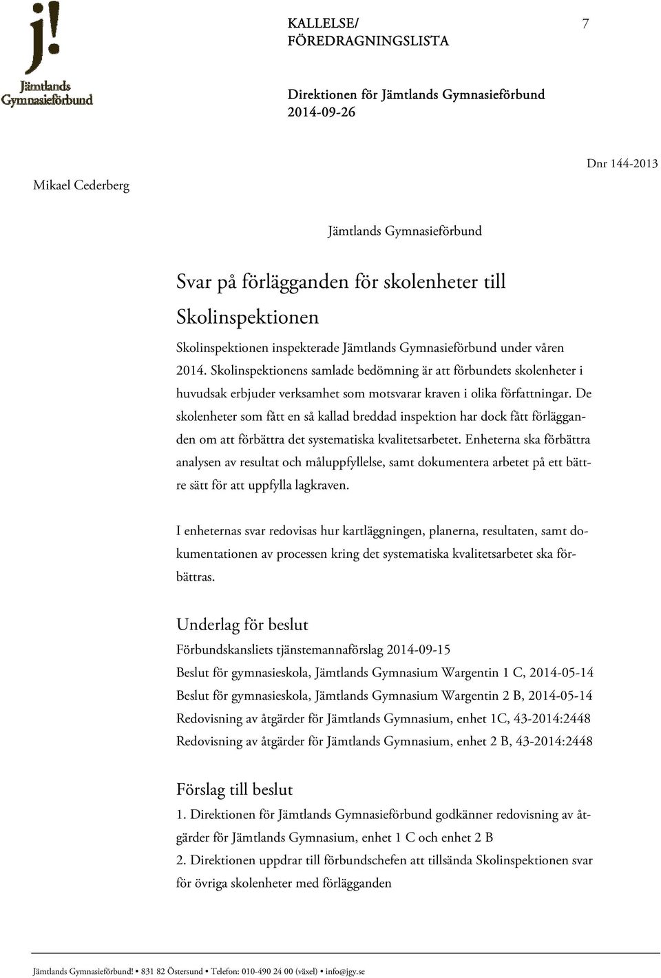 De skolenheter som fått en så kallad breddad inspektion har dock fått förlägganden om att förbättra det systematiska kvalitetsarbetet.
