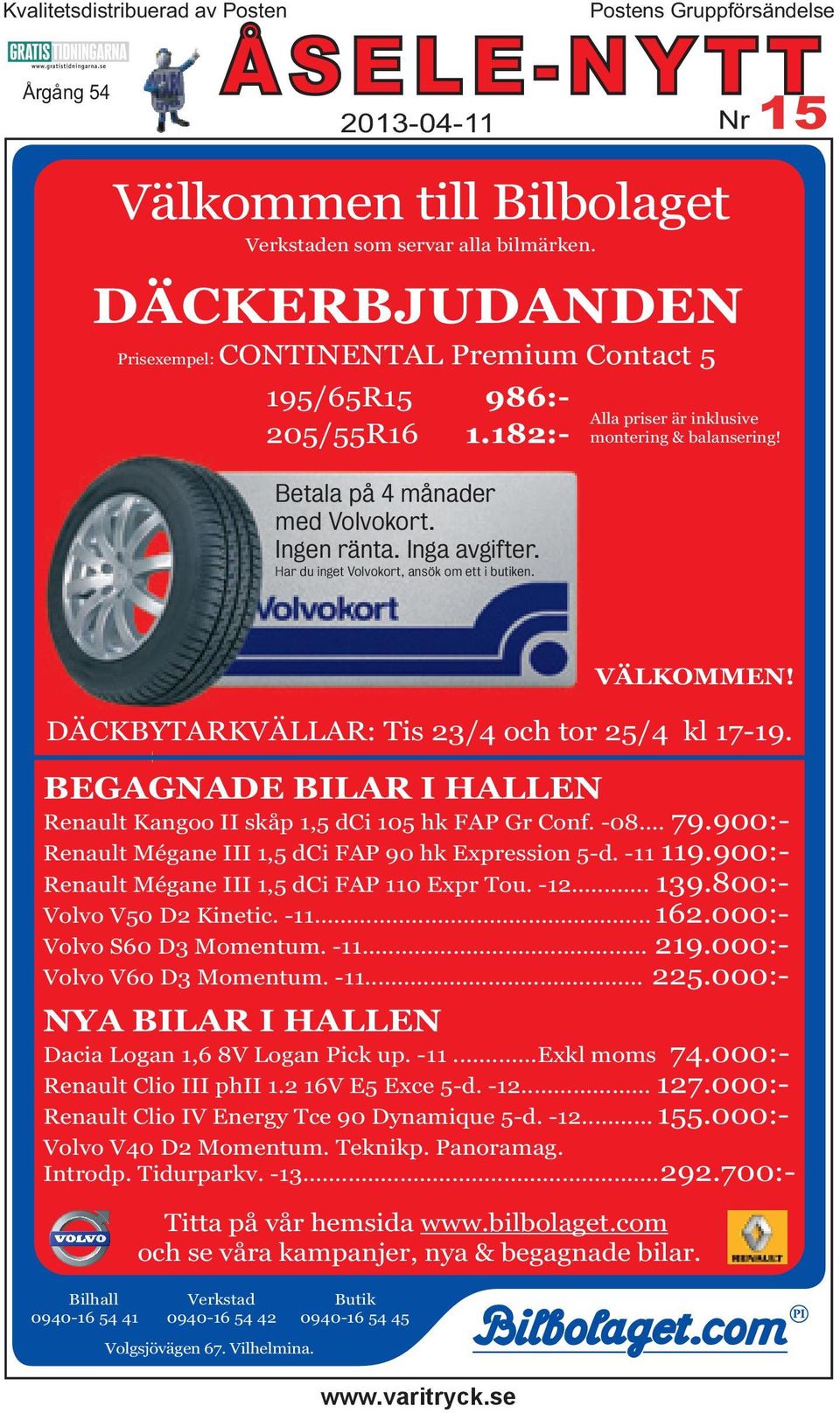 Har du inget Volvokort, ansök om ett i butiken. Alla priser är inklusive montering & balansering! BEGAGNADE BILAR I HALLEN Renault Kangoo II skåp 1,5 dci 105 hk FAP Gr Conf. -08... 79.