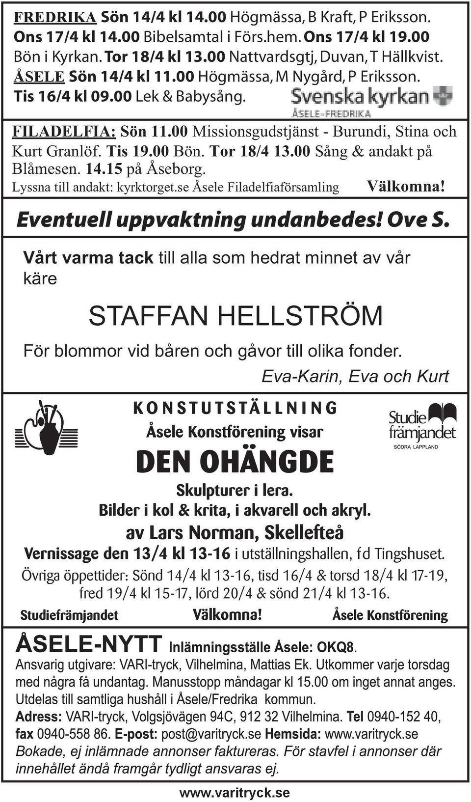 00 Sång & andakt på Blåmesen. 14.15 på Åseborg. Lyssna till andakt: kyrktorget.se Åsele Filadelfiaförsamling Välkomna! Eventuell uppvaktning undanbedes! Ove S.