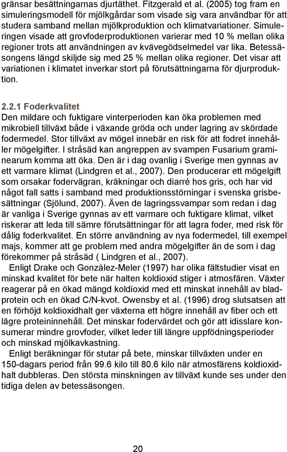 Simuleringen visade att grovfoderproduktionen varierar med 10 % mellan olika regioner trots att användningen av kvävegödselmedel var lika.