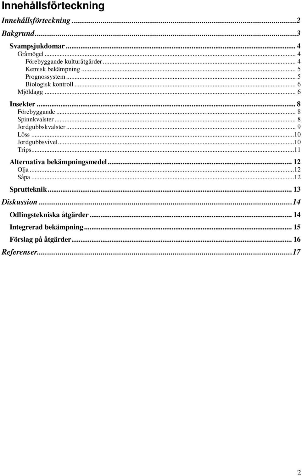 .. 8 Spinnkvalster... 8 Jordgubbskvalster... 9 Löss...10 Jordgubbsvivel...10 Trips...11 Alternativa bekämpningsmedel... 12 Olja.