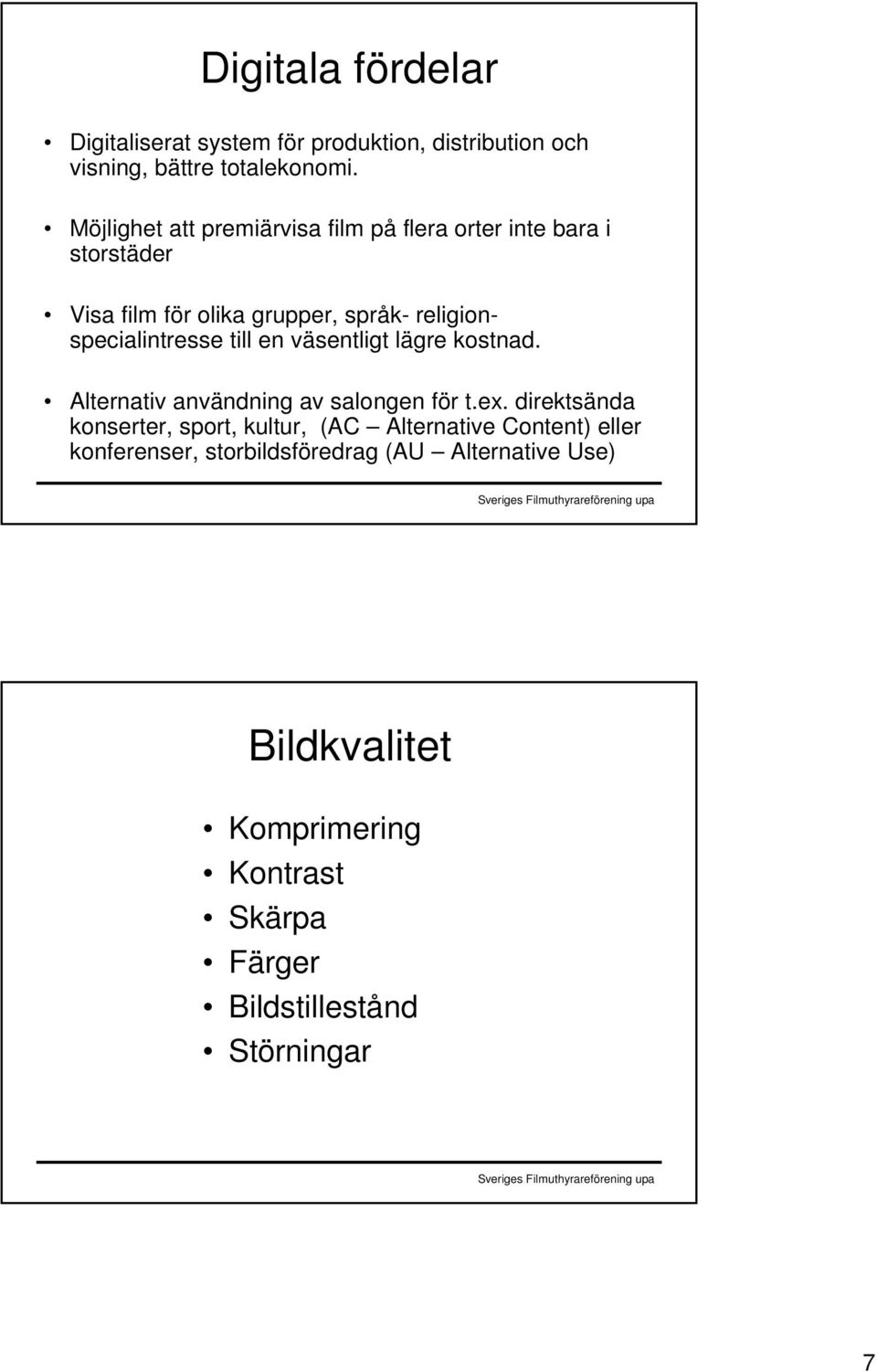 religionspecialintresse till en väsentligt lägre kostnad. Alternativ användning av salongen för t.ex.